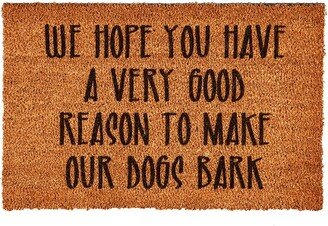 WE HOPE YOU HAVE A VERY GOOD REASON TO MAKE OUR DOGS BARK-AA