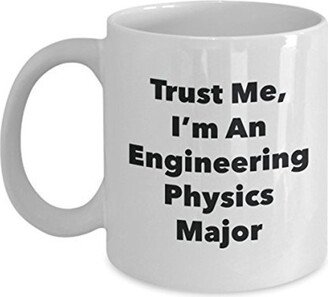 Trust Me, I'm An Engineering Physics Major Mug - Funny Tea Hot Cocoa Coffee Cup Novelty Birthday Christmas Anniversary Gag Gifts Idea