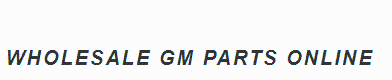 Wholesale GM Parts Online Promo Codes & Coupons