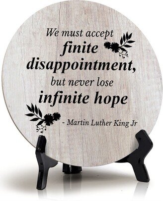 We Must Accept Finite Disappointment, But Never Lose Infinite Hope - Martin Luther King Jr Wood Color Circle Table Sign | 5