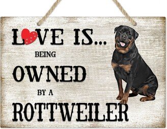 Love Is Being Owned By A Rottweiler Dog Breed Themed Sign, Gift, Pet Lover