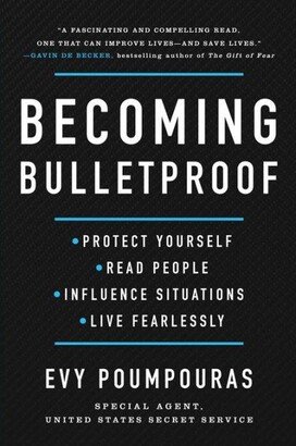 Barnes & Noble Becoming Bulletproof - Protect Yourself, Read People, Influence Situations, and Live Fearlessly by Evy Poumpouras