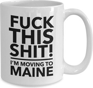 Moving To Maine - Relocating Gift Mug Co-Worker Relocation Present Funny Moving Away