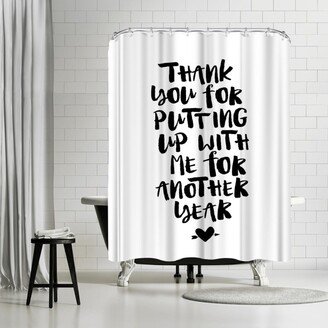 71 x 74 Shower Curtain, Thank You For Putting Up With Me For Another Year by Motivated Type