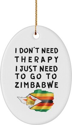 Zimbabwean Ornament - I Don't Need Therapy, Just To Go Zimbabwe Christmas Unique Gift For Zimbabwean Xmas