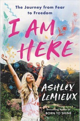 Barnes & Noble I Am Here- The Journey from Fear to Freedom by Ashley LeMieux