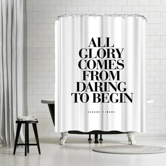 71 x 74 Shower Curtain, All Glory Comes From Daring To Begin by Motivated Type