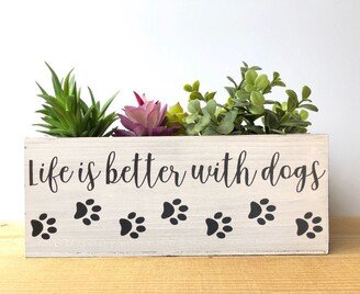 Dog Planter, Life Is Better With Dogs Wood Planter Box, Gift From Dog, Remote Holder, Mom