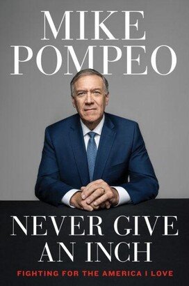 Barnes & Noble Never Give an Inch: Fighting for the America I Love by Mike Pompeo