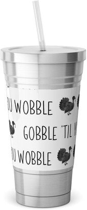 Travel Mugs: Gobble 'Til You Wobble- Black And White Stainless Tumbler With Straw, 18Oz, White