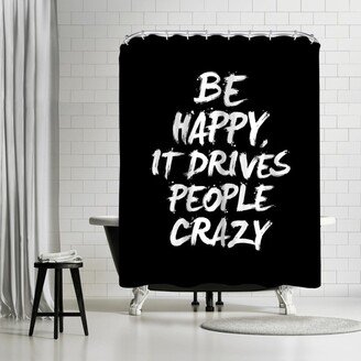 71 x 74 Shower Curtain, Be Happy It Drives People Crazy by Motivated Type