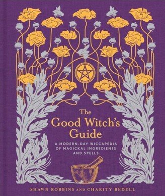 Barnes & Noble The Good Witch's Guide - A Modern-Day Wiccapedia of Magickal Ingredients and Spells by Shawn Robbins