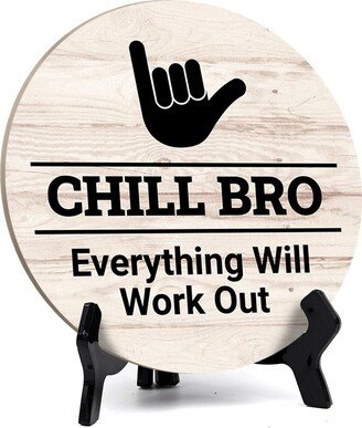 Round Chill Bro, Everything Will Work Out, Decorative Bathroom Table Sign With Acrylic Easel | 5