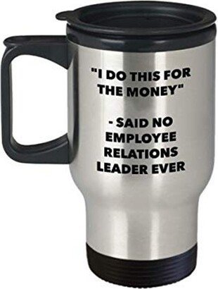 I Do This For The Money - Said No Employee Relations Leader Ever Travel Mug Funny Insulated Tumbler Birthday Christmas Gifts Idea