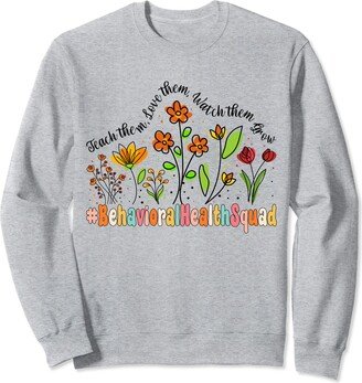 Floral Teach Them Love Behavioral Health Squad Behavioral Health Squad Appreciation Week Back to School Sweatshirt