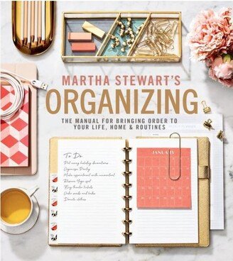 Barnes & Noble Martha Stewart's Organizing - The Manual for Bringing Order to Your Life, Home & Routines by Martha Stewart