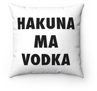 Hakuna Ma Vodka Pillow - Throw Custom Cover Gift Idea Room Decor