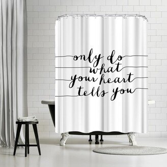 71 x 74 Shower Curtain, Only Do What Your Heart Tells You by Motivated Type