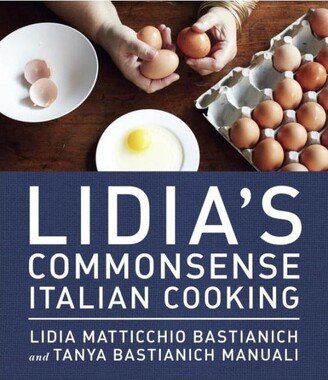 Barnes & Noble Lidia's Commonsense Italian Cooking: 150 Delicious and Simple Recipes Anyone Can Master: A Cookbook by Lidia Matticchio Bastianich