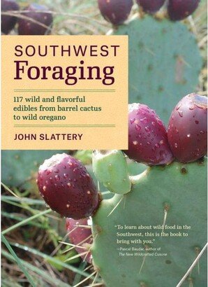 Barnes & Noble Southwest Foraging - 117 Wild and Flavorful Edibles From Barrel Cactus to Wild Oregano by John Slattery