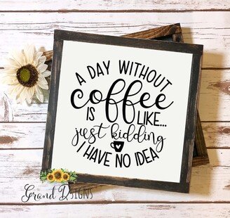 A Day Without Coffee Is Like...just Kidding I Have No Idea Vinyl Decal - Glass Block Diy Ceramic Tile Sticker True26