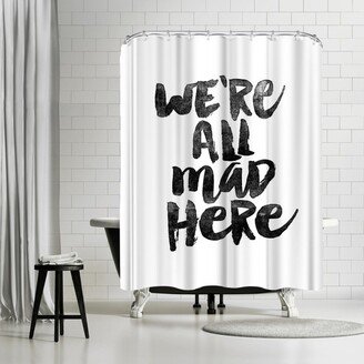 71 x 74 Shower Curtain, We Are All Mad Here by Motivated Type