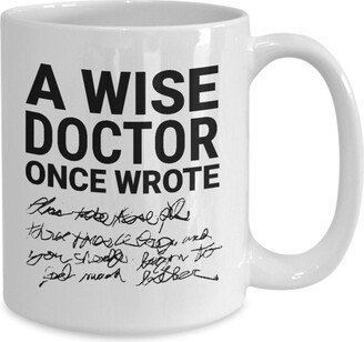 Doctor Mug Funny, A Wise Once Wrote, Gifts For Doctors, Dr Birthday, Md Christmas Gift, Medical Graduation Gift