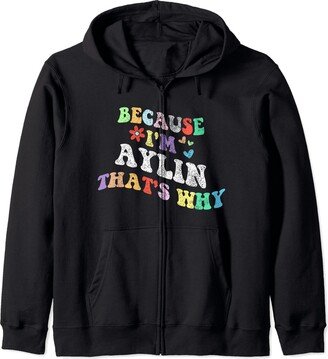 Personalized Name Mothers Day outfit For Women Retro Groovy Because Im Aylin Thats Why Funny Custom Name Zip Hoodie