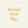 Annual Print Plan: Annual Print Plan