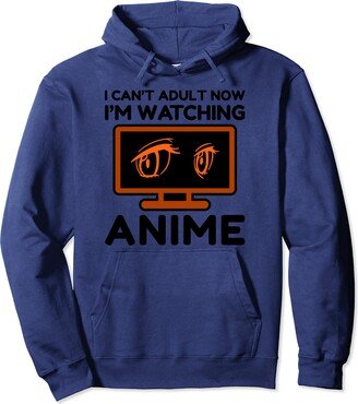 Cool Japan Animated Show Lovers Gift For Men Women I Cant Adult I'm Watching Anime Funny Japanese Animation Gag Pullover Hoodie