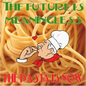 The Future Is Meaningless, The Pasta Now Magnet