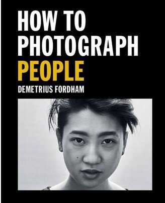 Barnes & Noble How to Photograph People: Learn to take incredible portraits & more by Demetrius Fordham