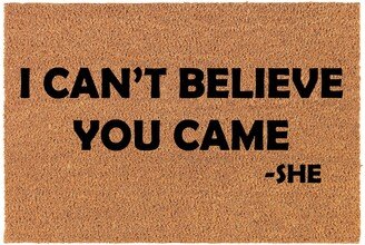 I Can't Belive You Came That's What She Said Funny Coir Doormat Door Mat Housewarming Gift Newlywed Wedding New Home