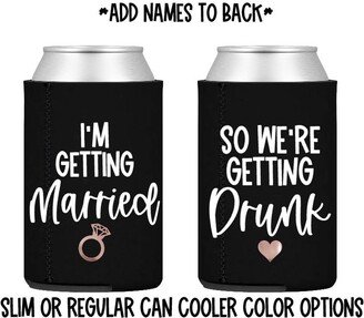 I'm Getting Married Or So We're Drunk Can Cooler/Fiancee Gift Engaged Engagement Bride To Be/ Bachelorette Party/ Slim