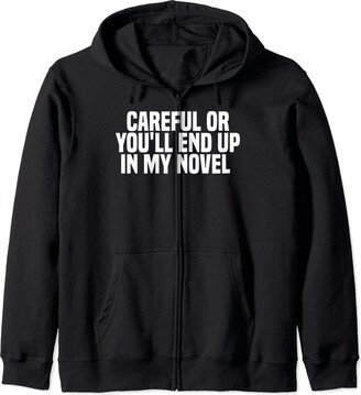 Book Lover Tee Funny Book Writer Careful Or You'll End Up In My Novel Zip Hoodie