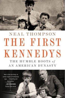 Barnes & Noble The First Kennedys- The Humble Roots of an American Dynasty by Neal Thompson