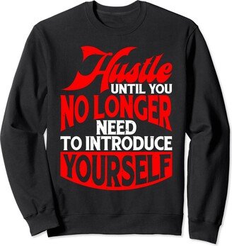 Entrepreneur FH Hustle Until You No Longer Need To Introduce Yourself - Sweatshirt