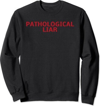 Pathological Liar Tees Pathological Liar Funny For Men Women Sweatshirt