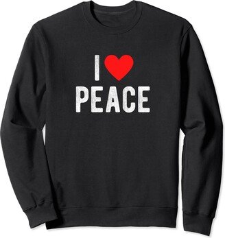 I Heart Peace Funny Quote I Love Peace Funny Saying Quote I Heart Peace Sweatshirt