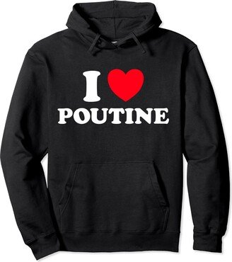 I Heart Poutine - Classic Canadian Food Dish Lover I Love Poutine Funny Quebec French Fry Cheese Curd Gravy Fan Pullover Hoodie