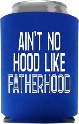 Ain't No Hood Like Fatherhood Can Cooler - Father's Day Gift Stocking Stuffer Dad