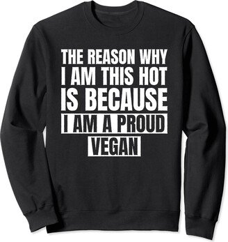 Best Raw Vegan Food Recipes Diet Books Kit Gifts The Reason Why I'm This Hot Vegan Raw Vegans Veganism Sweatshirt