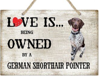 Love Is Being Owned By A German Shorthair Pointer Dog Breed Themed Sign, Gift, Pet Lover