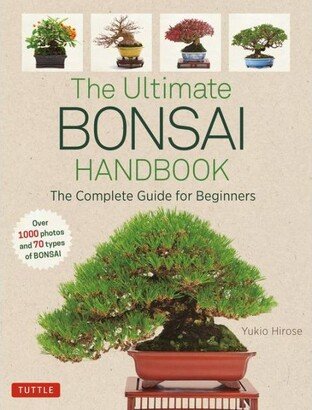Barnes & Noble The Ultimate Bonsai Handbook - The Complete Guide for Beginners by Yukio Hirose