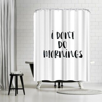 71 x 74 Shower Curtain, I Dont Do Mornings by Motivated Type