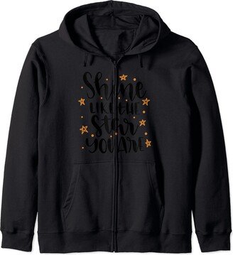 Shine Like The Star You Are Bright Light Gift Cute Shine Like The Star You Are Zip Hoodie