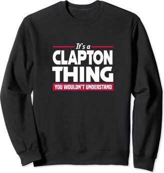 Clapton First Name Gifts Name It's A Clapton Thing You Wouldn't Understand Sweatshirt