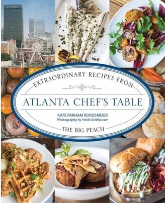 Barnes & Noble Atlanta Chef's Table - Extraordinary Recipes From The Big Peach by Kate Parham Kordsmeier