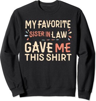 My Favorite Sister In Law Gave Me This Apparels. My Favorite Sister In Law Gave Me This Sweatshirt