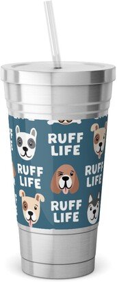 Travel Mugs: Ruff Life - Dog - Dark Blue Stainless Tumbler With Straw, 18Oz, Blue